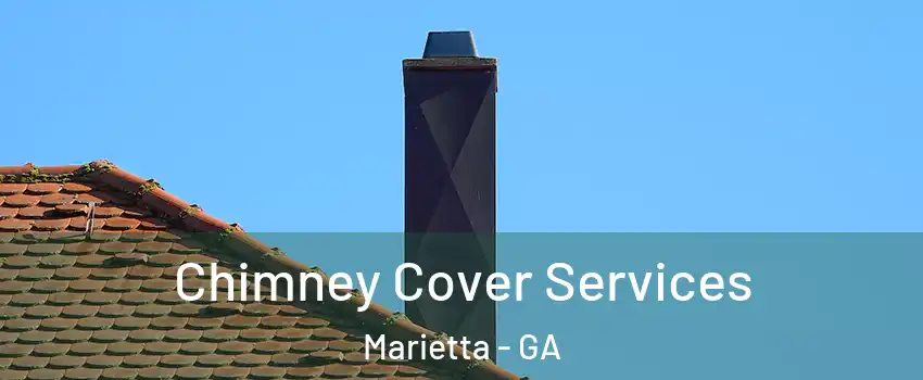  Chimney Cover Services Marietta - GA