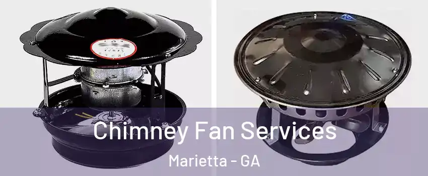  Chimney Fan Services Marietta - GA