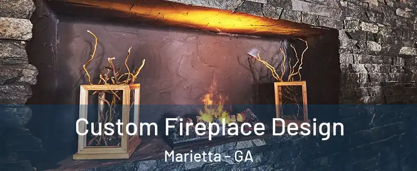  Custom Fireplace Design Marietta - GA