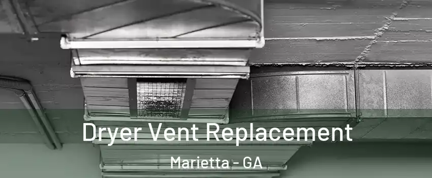  Dryer Vent Replacement Marietta - GA