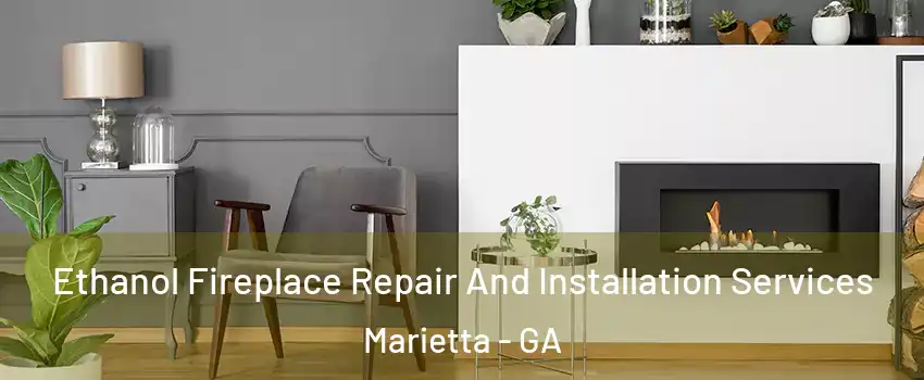  Ethanol Fireplace Repair And Installation Services Marietta - GA