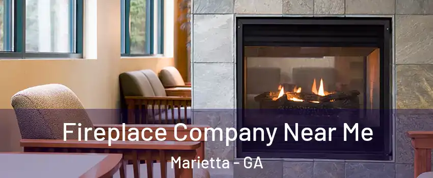  Fireplace Company Near Me Marietta - GA