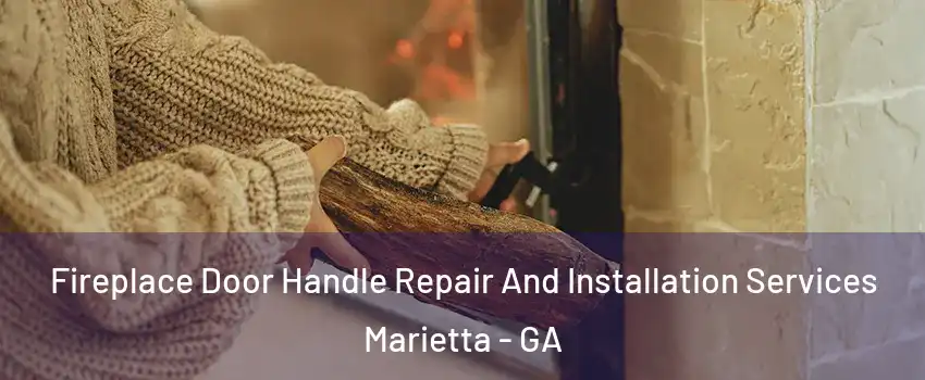  Fireplace Door Handle Repair And Installation Services Marietta - GA
