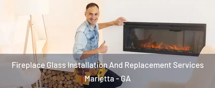  Fireplace Glass Installation And Replacement Services Marietta - GA