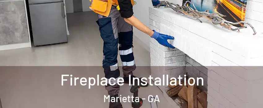  Fireplace Installation Marietta - GA