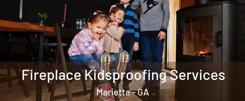  Fireplace Kidsproofing Services Marietta - GA