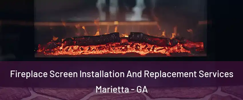  Fireplace Screen Installation And Replacement Services Marietta - GA
