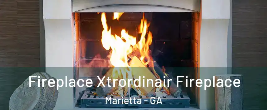 Fireplace Xtrordinair Fireplace Marietta - GA