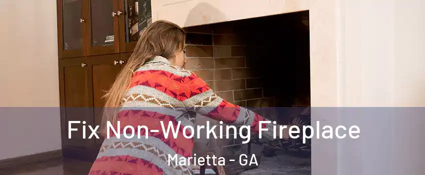  Fix Non-Working Fireplace Marietta - GA