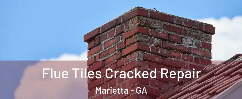  Flue Tiles Cracked Repair Marietta - GA