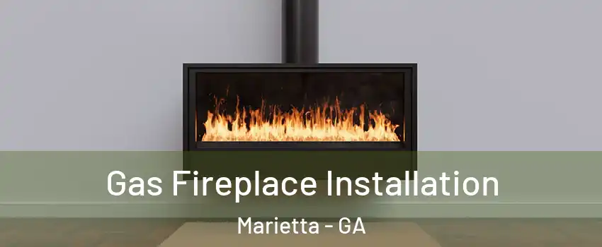  Gas Fireplace Installation Marietta - GA
