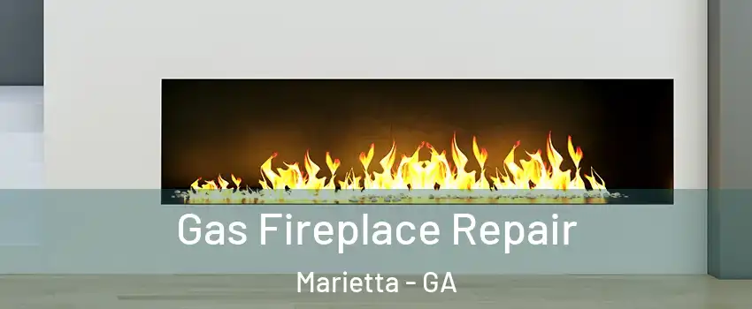  Gas Fireplace Repair Marietta - GA