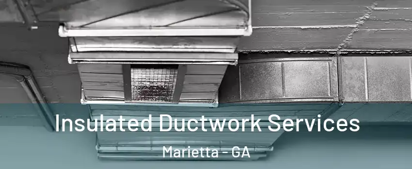  Insulated Ductwork Services Marietta - GA