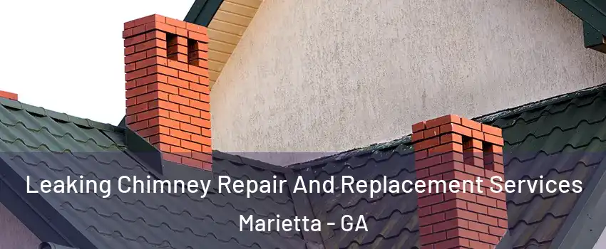  Leaking Chimney Repair And Replacement Services Marietta - GA