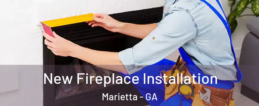 New Fireplace Installation Marietta - GA