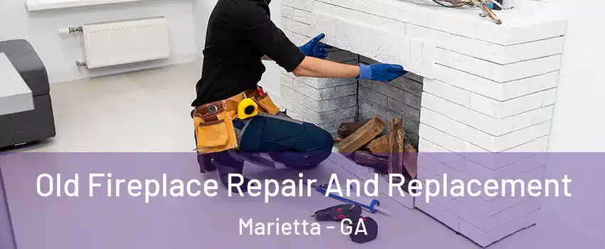  Old Fireplace Repair And Replacement Marietta - GA