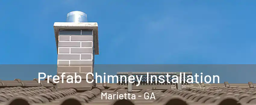  Prefab Chimney Installation Marietta - GA