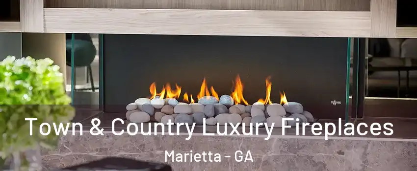  Town & Country Luxury Fireplaces Marietta - GA
