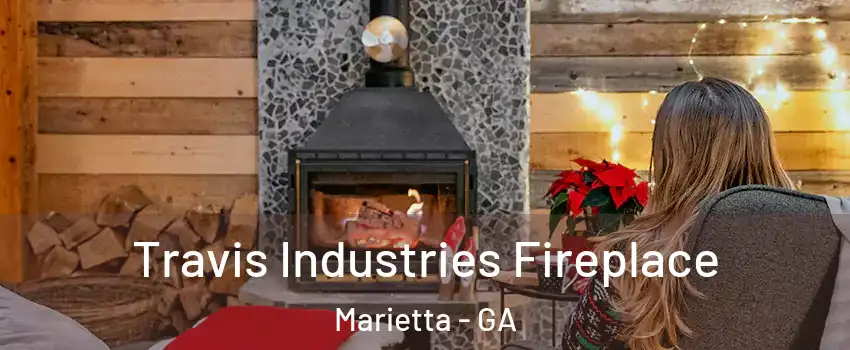  Travis Industries Fireplace Marietta - GA