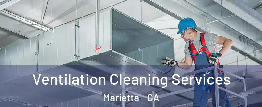  Ventilation Cleaning Services Marietta - GA